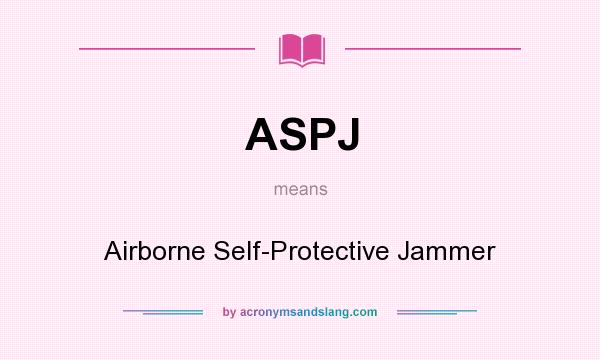What does ASPJ mean? It stands for Airborne Self-Protective Jammer