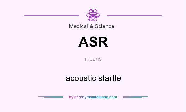 What does ASR mean? It stands for acoustic startle