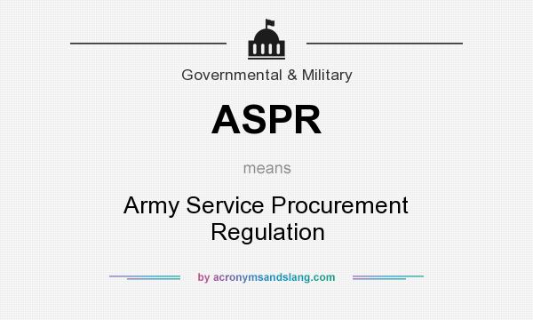What does ASPR mean? It stands for Army Service Procurement Regulation