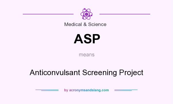 What does ASP mean? It stands for Anticonvulsant Screening Project