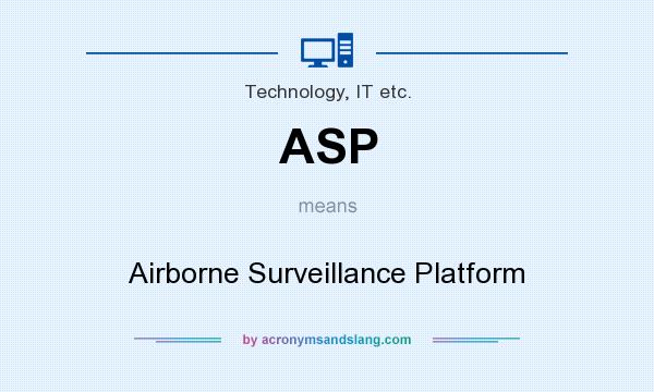 What does ASP mean? It stands for Airborne Surveillance Platform