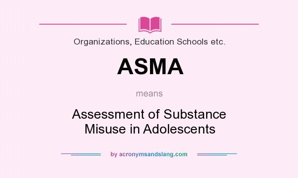 What does ASMA mean? It stands for Assessment of Substance Misuse in Adolescents