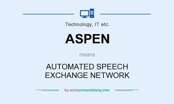 What does ASPEN mean? It stands for AUTOMATED SPEECH EXCHANGE NETWORK