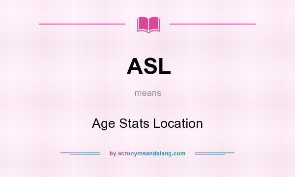 What does ASL mean? It stands for Age Stats Location