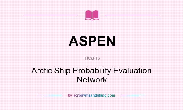 What does ASPEN mean? It stands for Arctic Ship Probability Evaluation Network