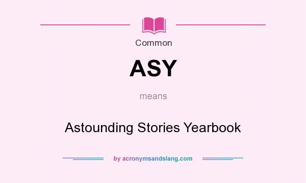 What does ASY mean? It stands for Astounding Stories Yearbook