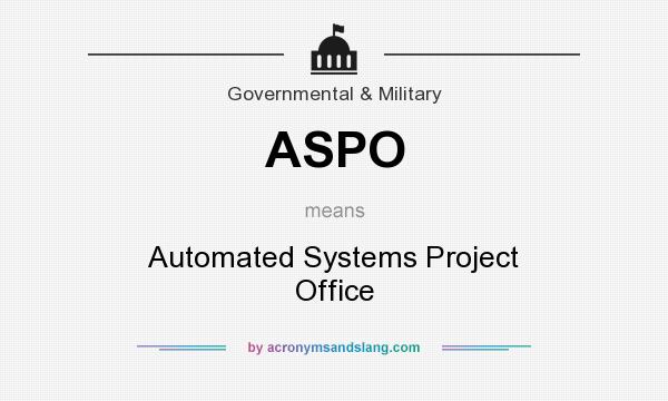 What does ASPO mean? It stands for Automated Systems Project Office