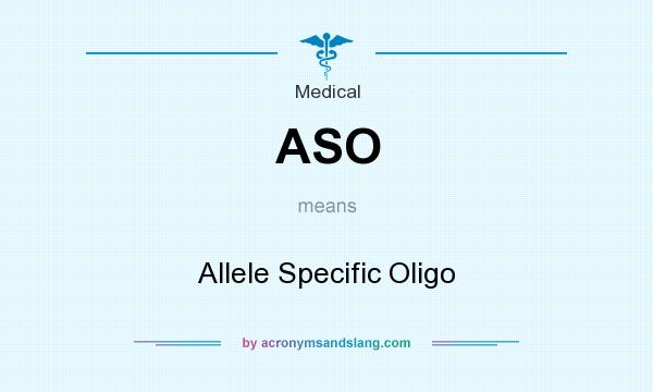 What does ASO mean? It stands for Allele Specific Oligo