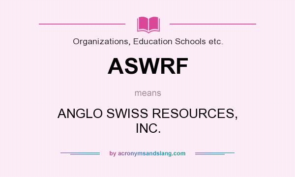 What does ASWRF mean? It stands for ANGLO SWISS RESOURCES, INC.