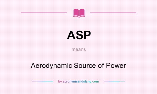 What does ASP mean? It stands for Aerodynamic Source of Power