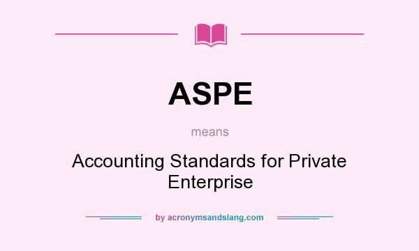 What does ASPE mean? It stands for Accounting Standards for Private Enterprise