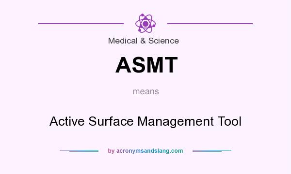 What does ASMT mean? It stands for Active Surface Management Tool
