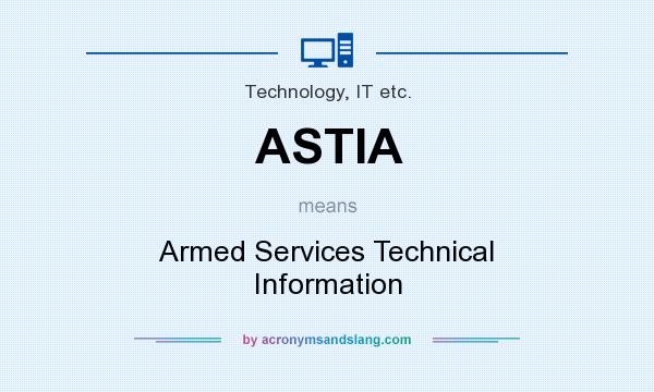 What does ASTIA mean? It stands for Armed Services Technical Information