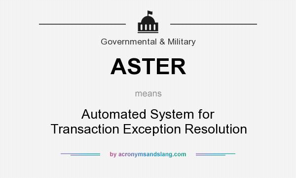 What does ASTER mean? It stands for Automated System for Transaction Exception Resolution