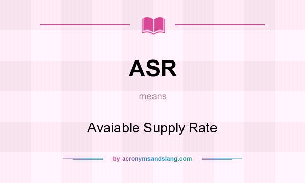 What does ASR mean? It stands for Avaiable Supply Rate