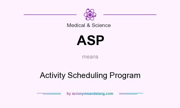 What does ASP mean? It stands for Activity Scheduling Program