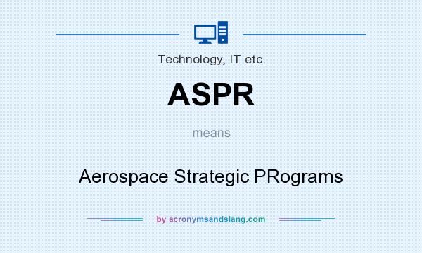 What does ASPR mean? It stands for Aerospace Strategic PRograms