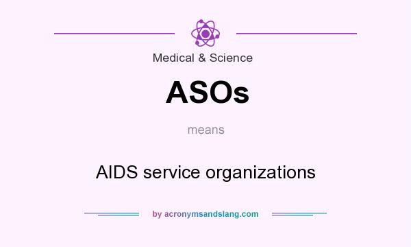 What does ASOs mean? It stands for AIDS service organizations