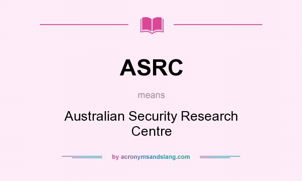 What does ASRC mean? It stands for Australian Security Research Centre