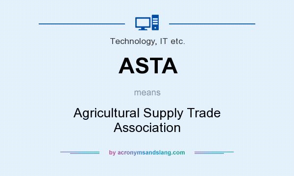 What does ASTA mean? It stands for Agricultural Supply Trade Association