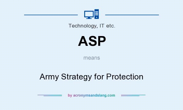 What does ASP mean? It stands for Army Strategy for Protection