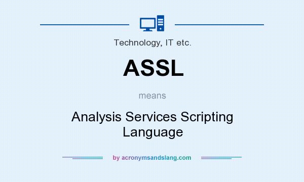What does ASSL mean? It stands for Analysis Services Scripting Language