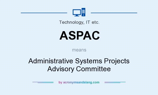 What does ASPAC mean? It stands for Administrative Systems Projects Advisory Committee