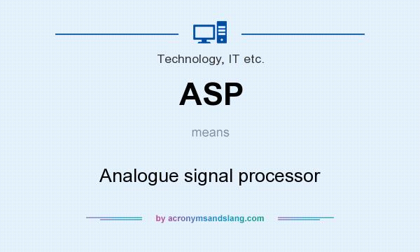 What does ASP mean? It stands for Analogue signal processor