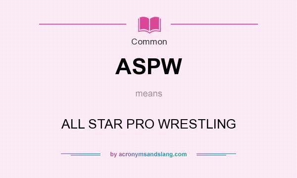 What does ASPW mean? It stands for ALL STAR PRO WRESTLING