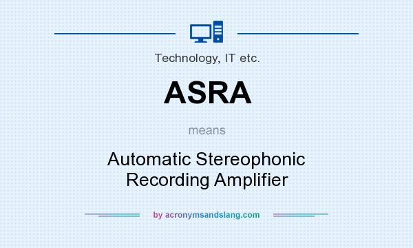 What does ASRA mean? It stands for Automatic Stereophonic Recording Amplifier