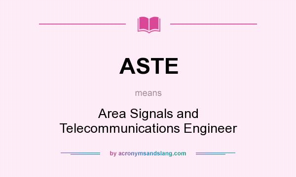What does ASTE mean? It stands for Area Signals and Telecommunications Engineer
