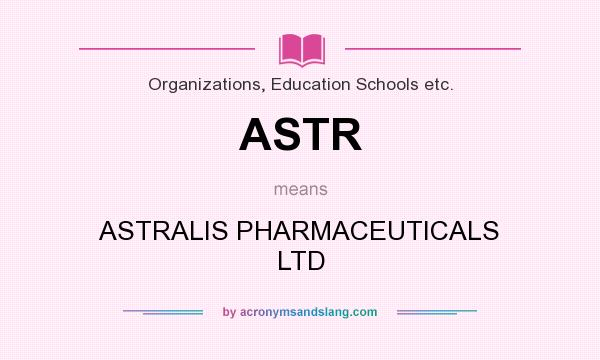 What does ASTR mean? It stands for ASTRALIS PHARMACEUTICALS LTD