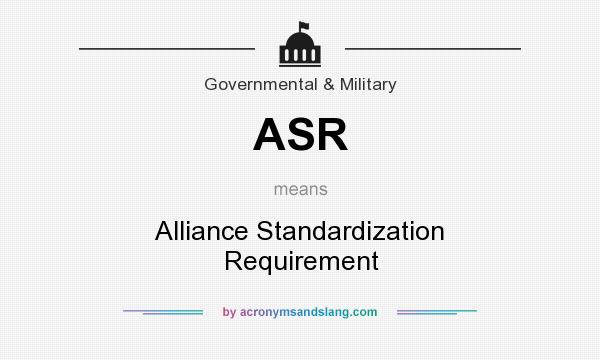 What does ASR mean? It stands for Alliance Standardization Requirement