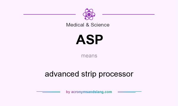 What does ASP mean? It stands for advanced strip processor