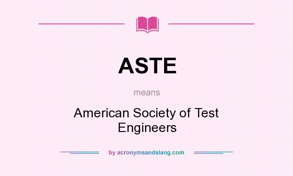 What does ASTE mean? It stands for American Society of Test Engineers