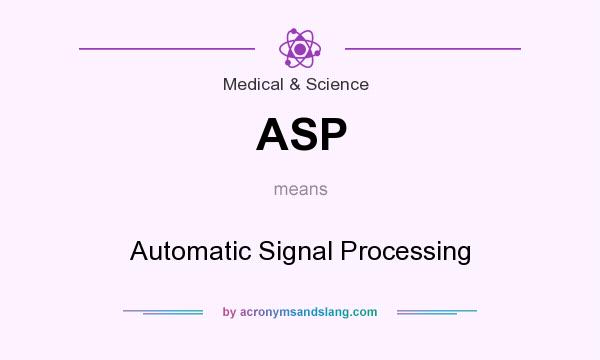 What does ASP mean? It stands for Automatic Signal Processing
