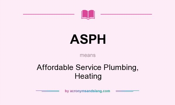 What does ASPH mean? It stands for Affordable Service Plumbing, Heating