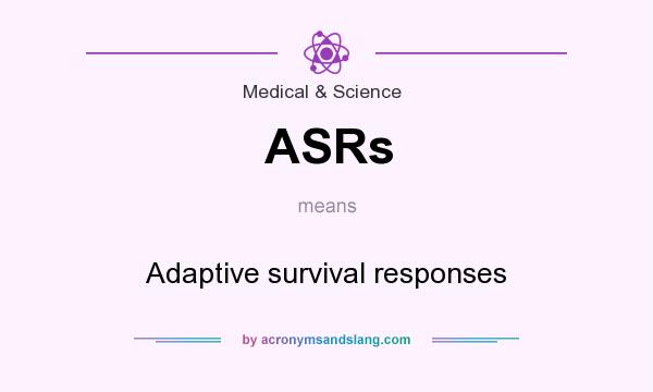 What does ASRs mean? It stands for Adaptive survival responses