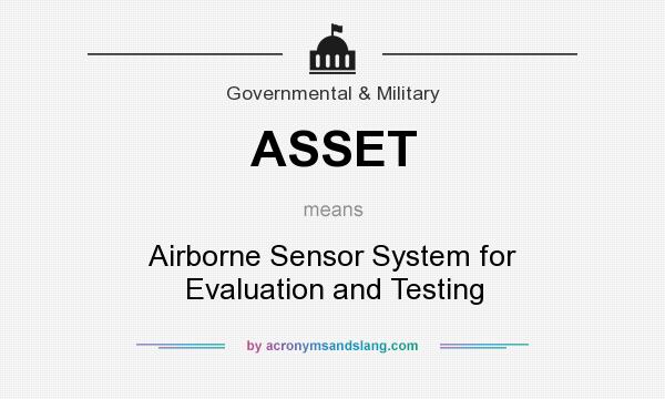 What does ASSET mean? It stands for Airborne Sensor System for Evaluation and Testing