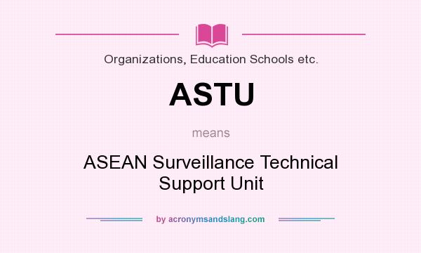 What does ASTU mean? It stands for ASEAN Surveillance Technical Support Unit