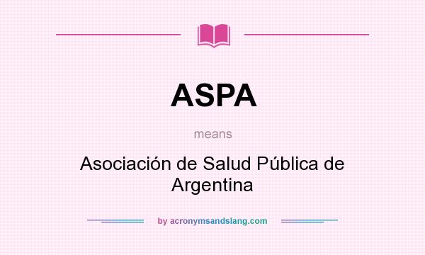 What does ASPA mean? It stands for Asociación de Salud Pública de Argentina