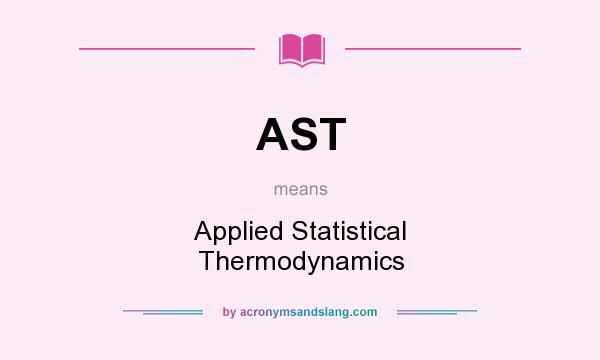 What does AST mean? It stands for Applied Statistical Thermodynamics