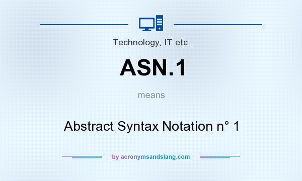 What does ASN.1 mean? It stands for Abstract Syntax Notation n° 1