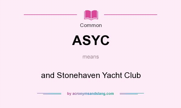 What does ASYC mean? It stands for and Stonehaven Yacht Club