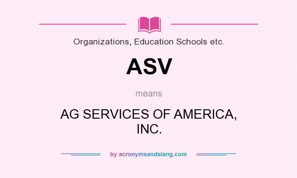 What does ASV mean? It stands for AG SERVICES OF AMERICA, INC.