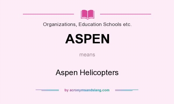 What does ASPEN mean? It stands for Aspen Helicopters