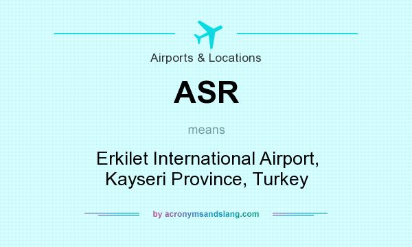 What does ASR mean? It stands for Erkilet International Airport, Kayseri Province, Turkey