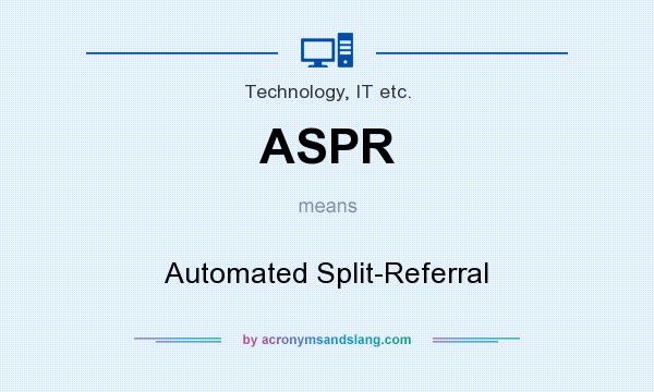 What does ASPR mean? It stands for Automated Split-Referral