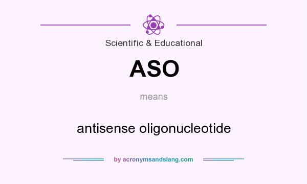 What does ASO mean? It stands for antisense oligonucleotide