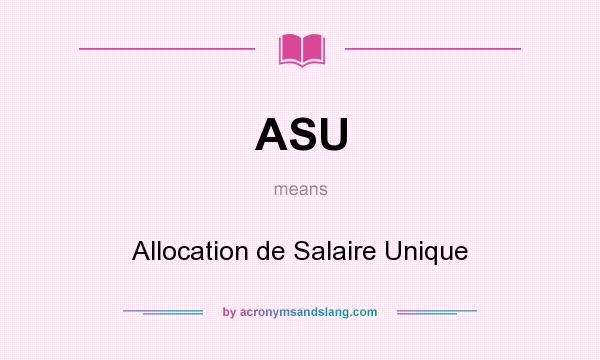 What does ASU mean? It stands for Allocation de Salaire Unique